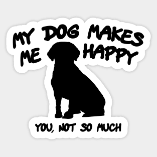 My Dog Makes Me Happy. You, Not So Much Sticker